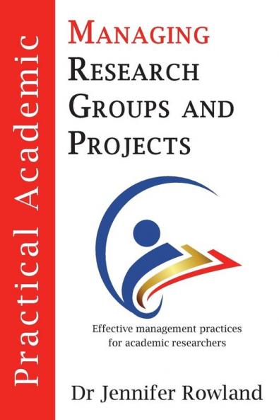 Practical Academic: Managing Research Groups and Projects: 1