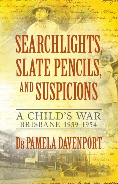 Searchlights Slate Pencils and Suspicions: A Child's War 1939 - 1954
