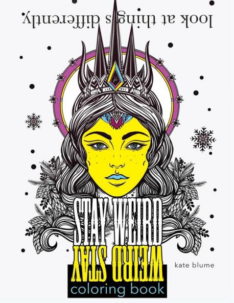 Stay Weird Coloring Book: Look At Things Differently: 2 (Stay Weird Coloring Books)