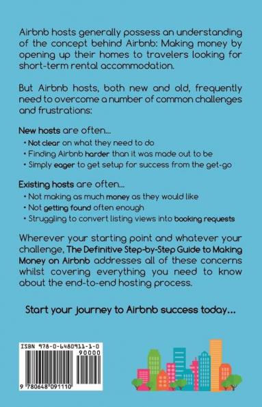 The Definitive Step-by-Step Guide to Making Money on Airbnb: Learn the Secrets for Getting Found More Often Selling Your Space and Making More Money