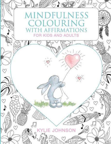 Mindfulness colouring with affirmations for kids and adults: A Mindfulness activity for children and adults to connect in the present moment together