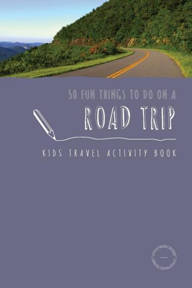50 Fun Things To Do On A Road Trip: Kids Travel Activity Book: 1 (Kids Travel Activities)