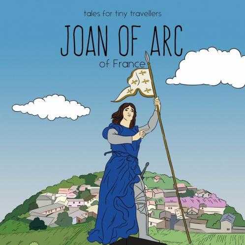 Joan of Arc of France: A Tale for Tiny Travellers (Tales for Tiny Travellers)