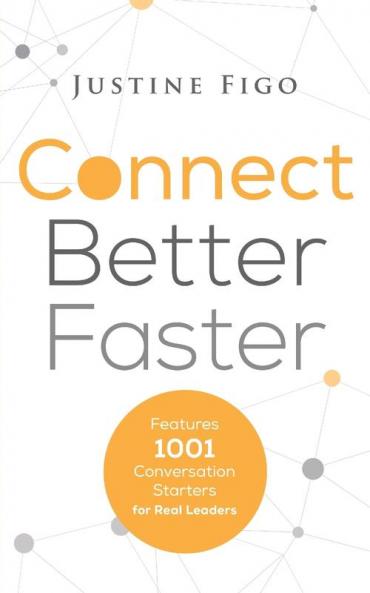 Connect Better Faster: Features 1001 Conversation Starters for Real Leaders