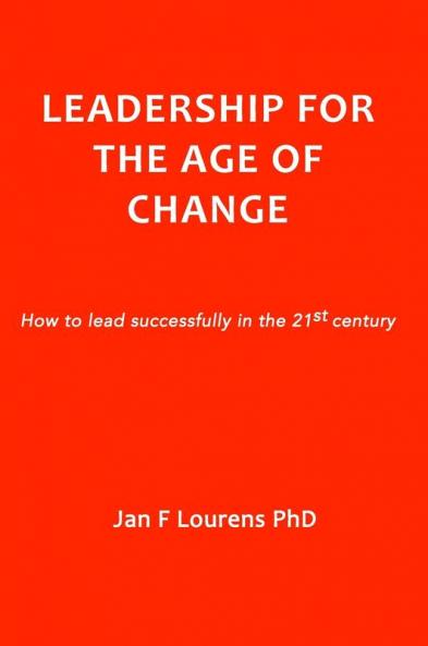 Leadership for the Age of Change: How to lead successfully in the 21st Century