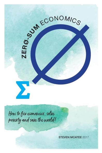 Zero-sum Economics: How to fix economics solve poverty and save the world