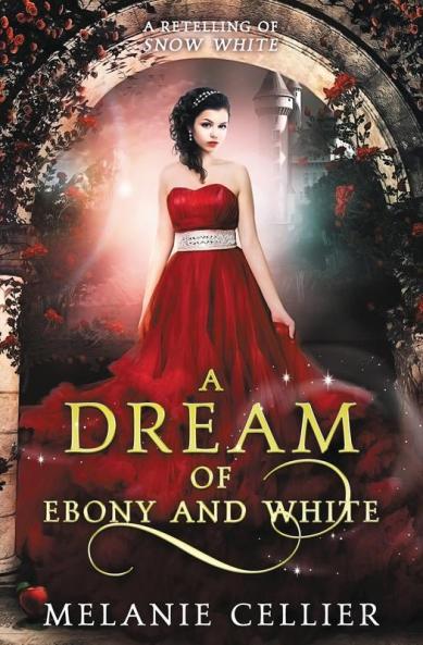 A Dream of Ebony and White: A Retelling of Snow White: 4 (Beyond the Four Kingdoms)