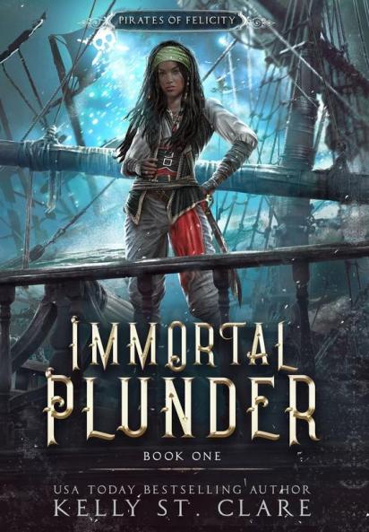 Immortal Plunder: 1 (Pirates of Felicity)