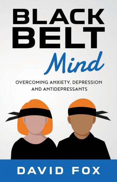 Black Belt Mind: Overcoming anxiety depression and antidepressants