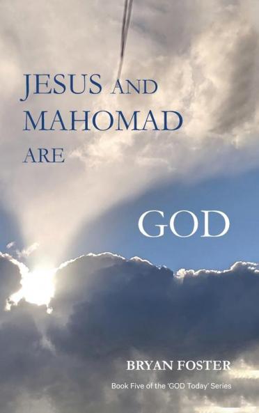 Jesus and Mahomad are GOD: (Author Articles): 5 (God Today')