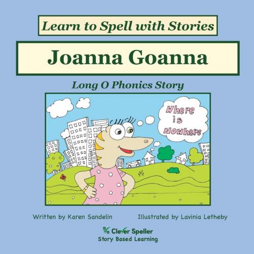 Joanna Goanna: Decodable Sound Reader for Long O Word Families: 9 (Spelling the Short and Long Vowel Sounds)