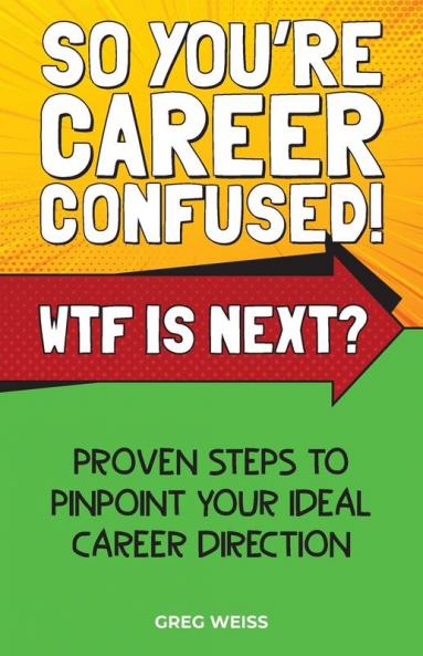 So You're Career Confused! WTF Is Next?: Proven steps to pinpoint your ideal career direction.: 2