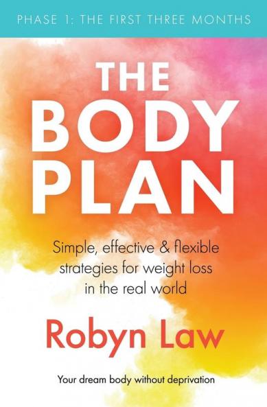 The Body Plan: Simple effective and flexible strategies for permanent weight loss in the real world