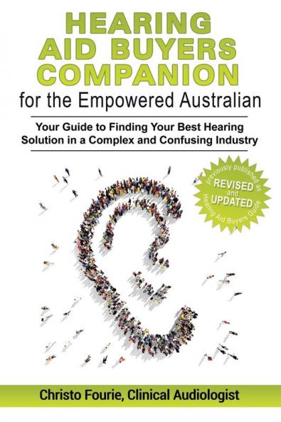 Hearing Aid Buyer's Companion for the Empowered Australian: Your guide to finding your best hearing solution in a complex and confusing industry