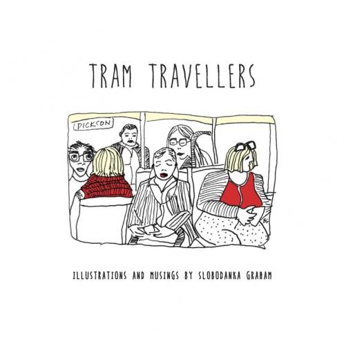 Tram Travellers: Illustrations and musings by Slobodanka Graham