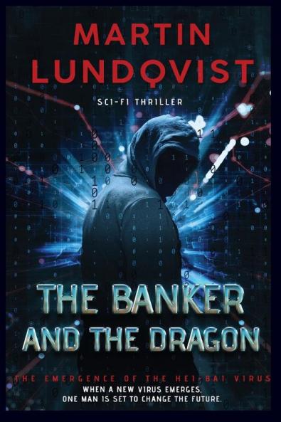 The Banker and the Dragon: The Emergence of the Hei Bai Virus: 1 (The Banker Trilogy)