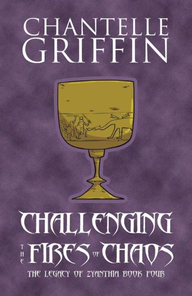 Challenging the Fires of Chaos: The Legacy of Zyanthia - Book Four: 4