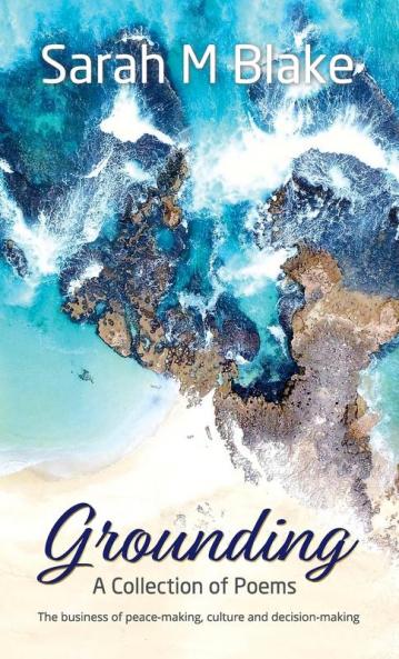 Grounding: A Collection of Poems - The Business of peace-making culture and decision-making