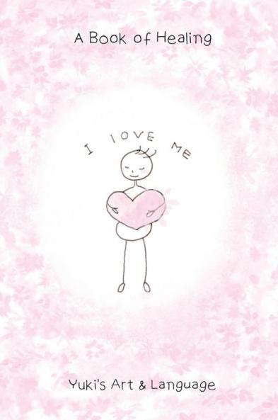 I Love Me: A Book of Healing