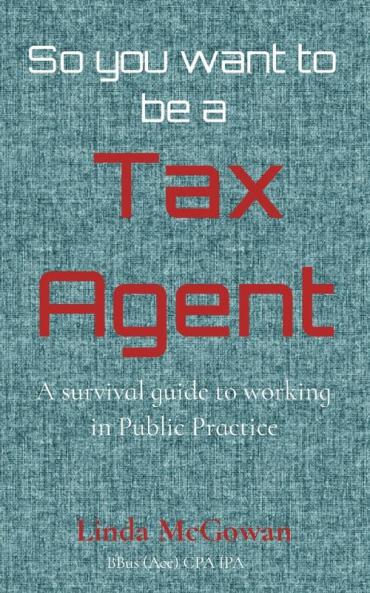 So you want to be a Tax Agent: A survival guide to working in Public Practice