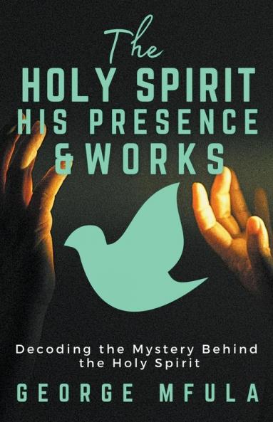 The Holy Spirit His Presence & Works