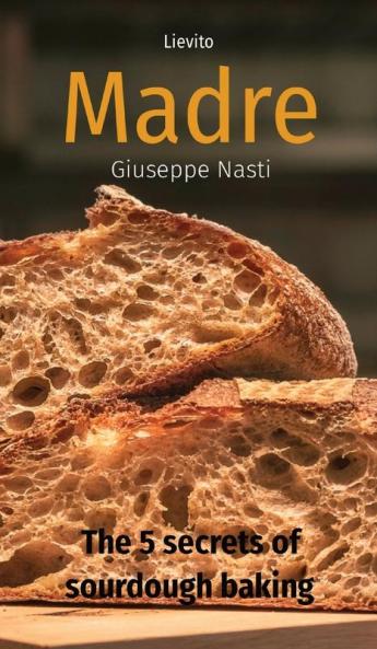 Lievito Madre: The 5 secrets of sourdough baking