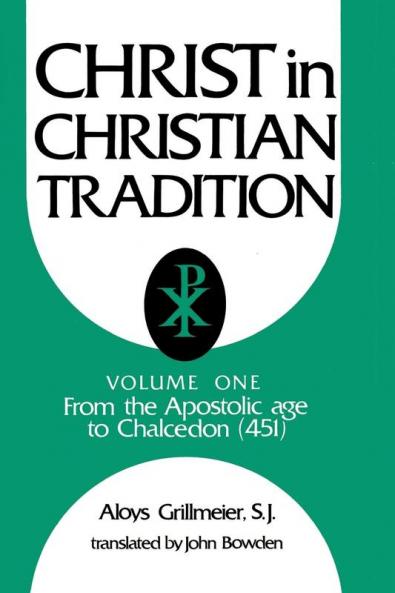 Christ in Christian Tradition Volume One: From the Apostolic Age to Chalcedon (451)