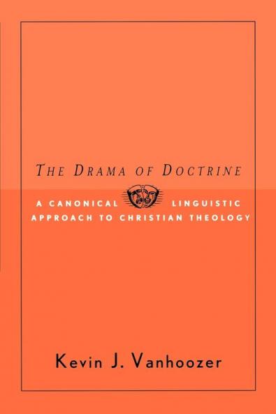The Drama of Doctrine: A Canonical-Linguistic Approach to Christian Theology
