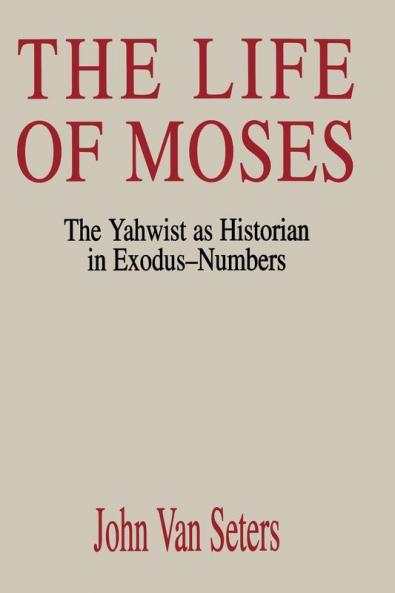 The Life of Moses: The Yahwist as Historian in Exodus--Numbers