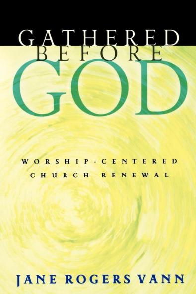 Gathered before God: Worship-Centered Church Renewal