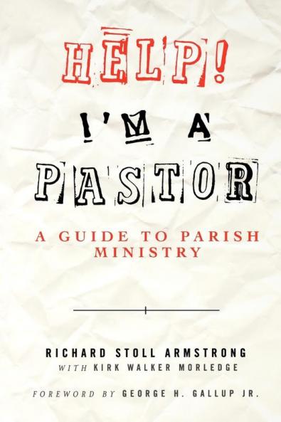 Help! I'm a Pastor: A Guide to Parish Ministry