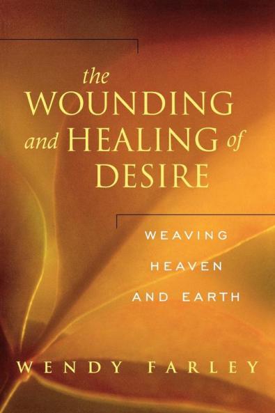 The Wounding and Healing of Desire: Weaving Heaven and Earth