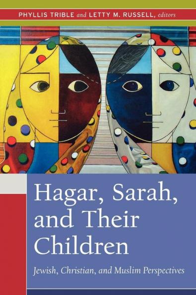 Hagar Sarah and Their Children: Jewish Christian and Muslim Perspectives