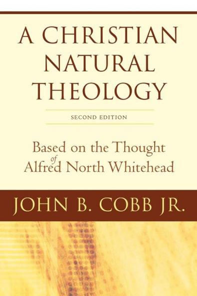 A Christian Natural Theology Second Edition: Based on the Thought of Alfred North Whitehead