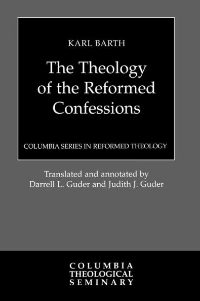 The Theology of the Reformed Confessions: 1923 (Columbia Series in Reformed Theology)