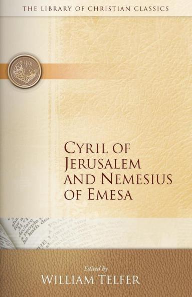 Cyril of Jerusalem and Nemesius of Emesa (The Library of Christian Classics)