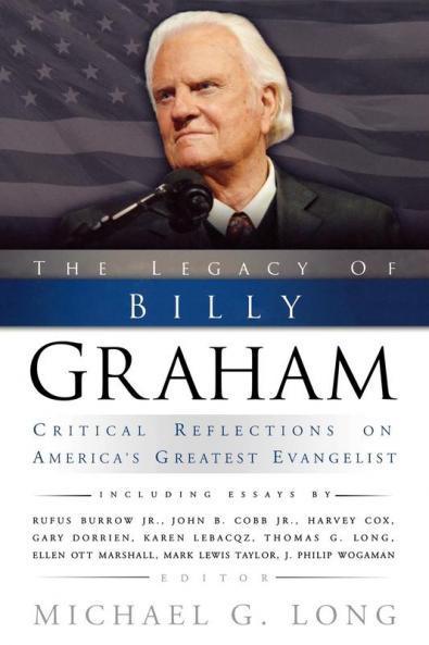 The Legacy of Billy Graham: Critical Reflections on America's Greatest Evangelist