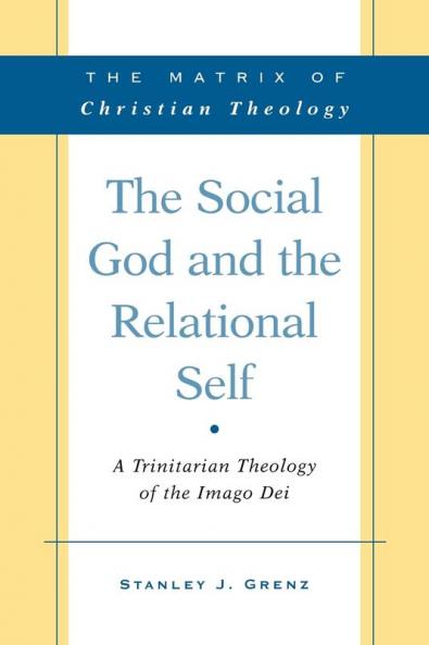 The Social God and the Relational Self: A Trinitarian Theology of the Imago Dei