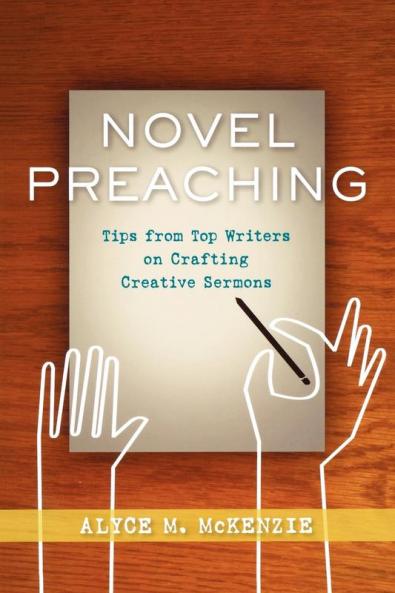 Novel Preaching: Tips from Top Writers on Crafting Creative Sermons