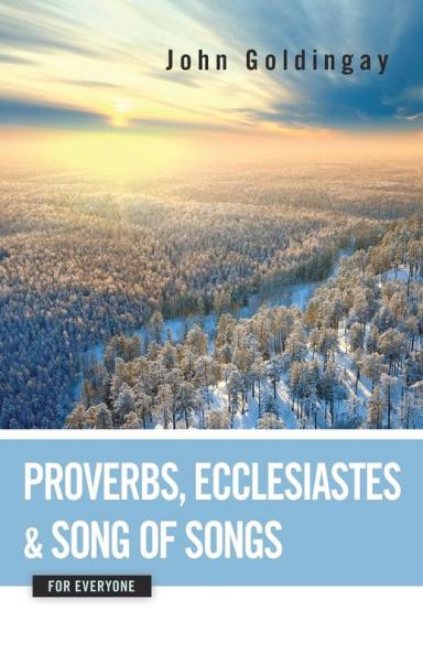 Proverbs Ecclesiastes and Song of Songs for Everyone