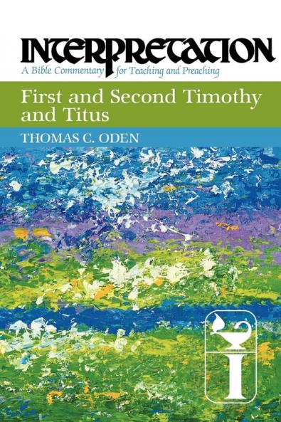 First and Second Timothy and Titus: Interpretation (Interpretation: A Bible Commentary for Teaching and Preaching)