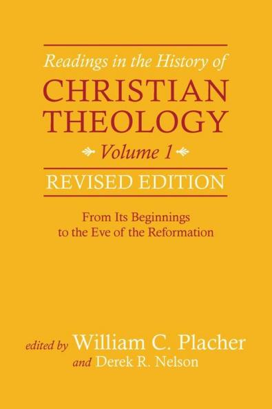 Readings in the History of Christian Theology Volume 1 Revised Edition: From Its Beginnings to the Eve of the Reformation