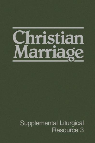 Christian Marriage: Supplemental Liturgical Resource 3 (Supplemental Liturgical Resources)