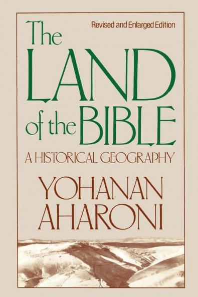 The Land of the Bible Revised and Enlarged Edition: A Historical Geography
