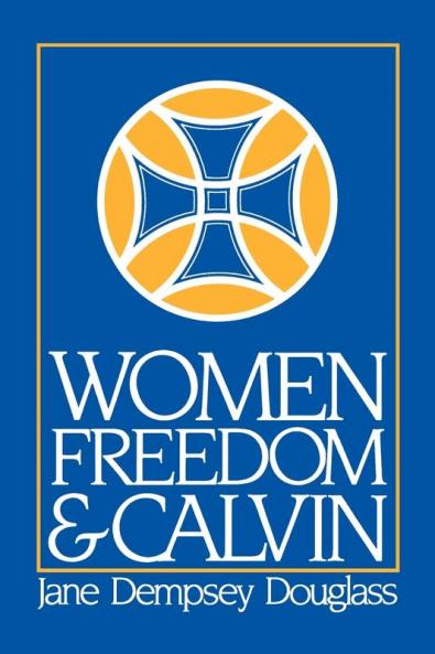 Women Freedom and Calvin: The 1983 Annie Kinkead Warfield Lectures (Annie Kinkead Warfield Lectures 1983.)