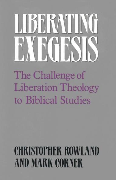 Liberating Exegesis: The Challenge of Liberation Theology to Biblical Studies