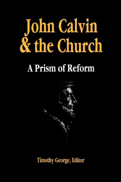 John Calvin and the Church: A Prism of Reform