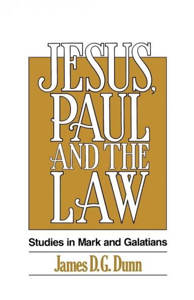 Jesus Paul and the Law: Studies in Mark and Galatians