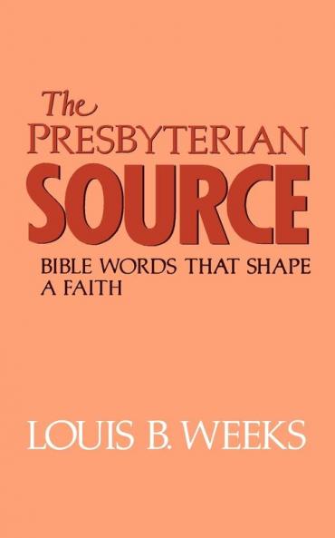 The Presbyterian Source: Bible Words that Shape a Faith