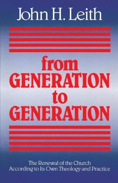 From Generation to Generation: The Renewal of the Church according to Its Own Theology and Practice: 1989 (ANNIE KINKEAD WARFIELD LECTURES)